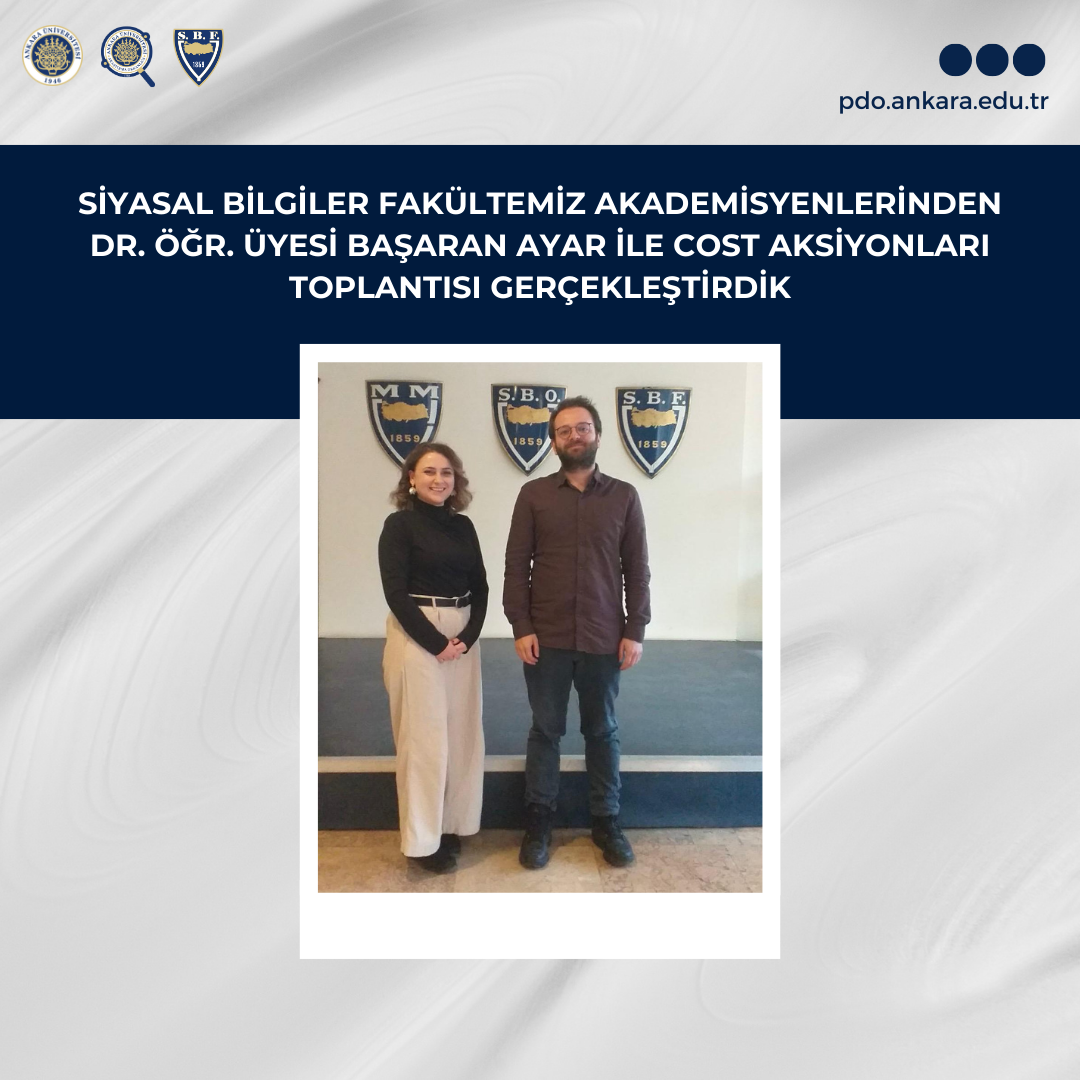 Siyasal Bilgiler Fakültemiz Akademisyenlerinden Dr. Öğr. Üyesi Başaran Ayar İle Cost Aksiyonları Toplantısı Gerçekleştirdik