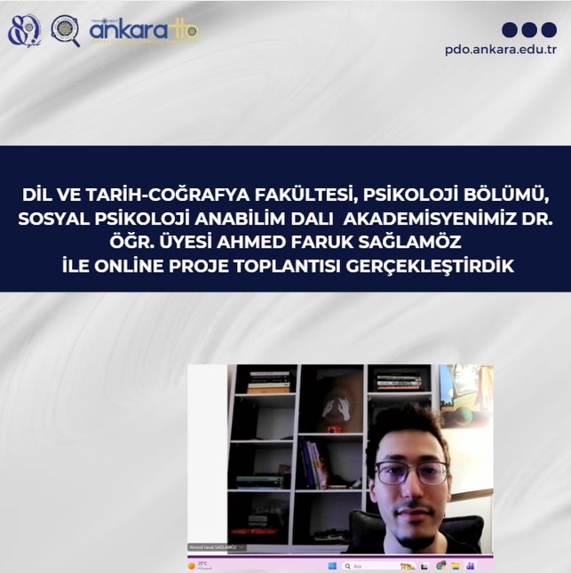 Dil ve Tarih-Coğrafya Fakültesi, Psikoloji Bölümü, Sosyal Psikoloji Anabilim Dalı Akademisyenimiz Dr. Öğr. Üyesi Ahmed Faruk Sağlamöz ile Online Proje Toplantısı Gerçekleştirdik